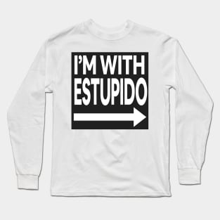 I'm With Estupido Long Sleeve T-Shirt